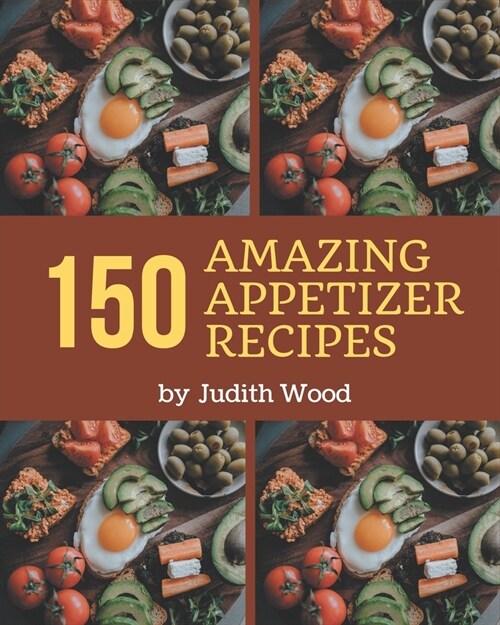 150 Amazing Appetizer Recipes: Cook it Yourself with Appetizer Cookbook! (Paperback)