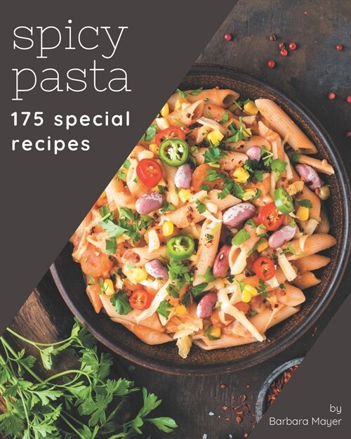 175 Special Spicy Pasta Recipes: Save Your Cooking Moments with Spicy Pasta Cookbook! (Paperback)