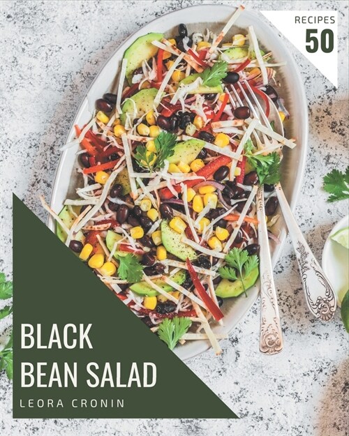 50 Black Bean Salad Recipes: A Highly Recommended Black Bean Salad Cookbook (Paperback)