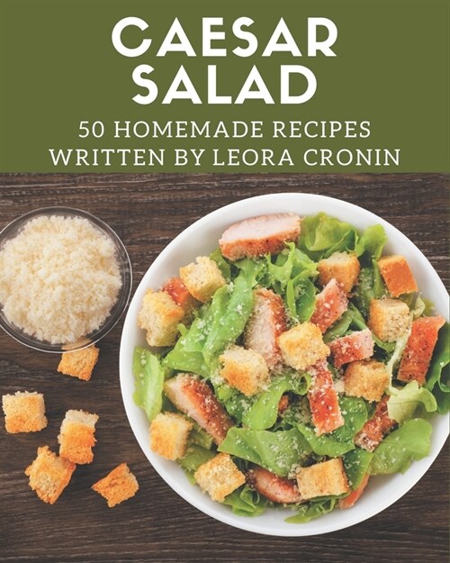 50 Homemade Caesar Salad Recipes: Best-ever Caesar Salad Cookbook for Beginners (Paperback)