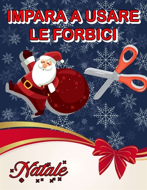 Impara a Usare Le Forbici: Natale: Un grazioso libro delle attivit?per bambini per imparare a tagliare, incollare e colorare .Taglia, ritaglia, (Paperback)