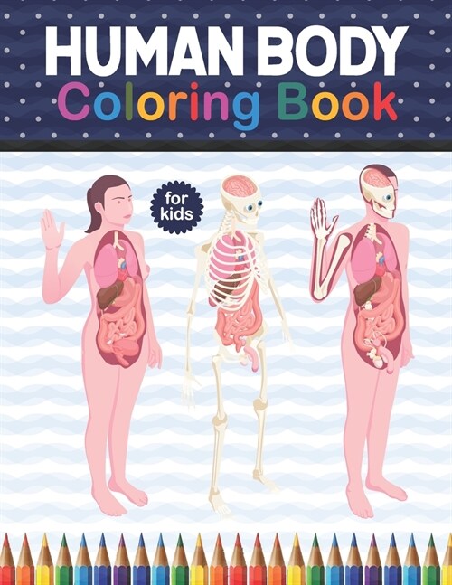 Human Body Coloring Book For Kids: Human Body coloring & activity book for kids. Human Body Anatomy Coloring Book For Kids, Boys and Girls and Medical (Paperback)