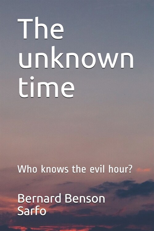 The unknown time: Who knows the evil hour? (Paperback)
