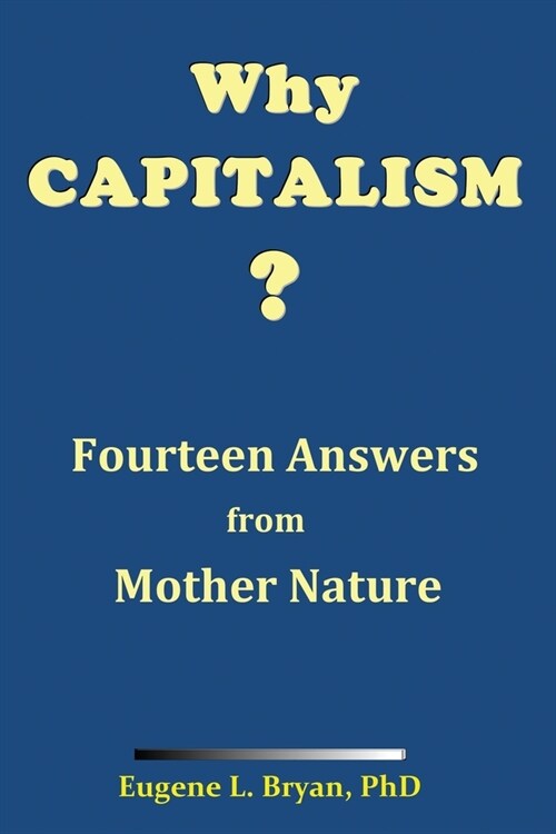 Why Capitalism? Fourteen Answers from Mother Nature (Paperback)