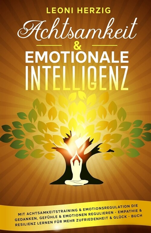 Achtsamkeit & emotionale Intelligenz: Mit Achtsamkeitstraining & Emotionsregulation die Gedanken, Gef?le & Emotionen regulieren - Empathie & Resilien (Paperback)