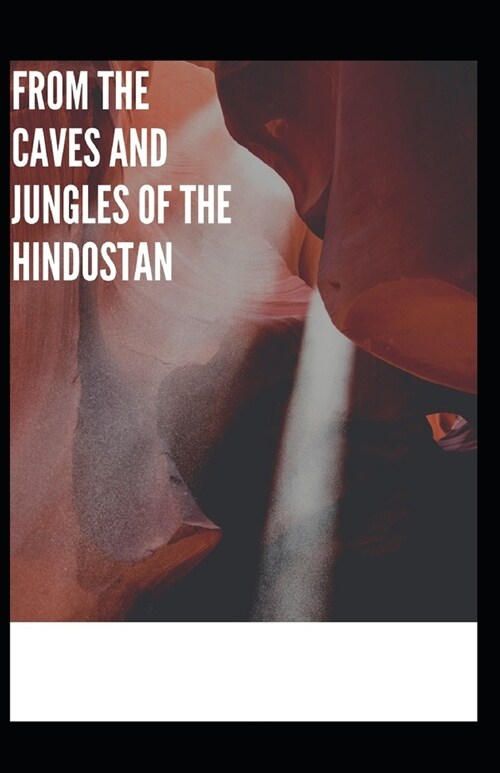 From The Caves And Jungles Of The Hindostan Annotated (Paperback)