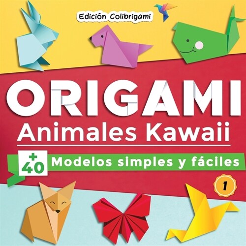 ORIGAMI, Animales Kawaii: +40 modelos simples y f?iles 1: Proyectos de plegado de papel paso a paso. Un regalo ideal para principiantes, ni?s (Paperback)