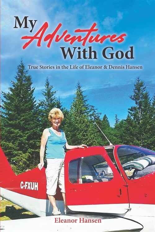 My Adventures With God: True Stories in the Life of Eleanor & Dennis Hansen (Paperback)
