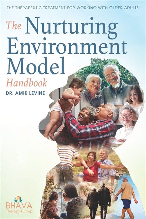 The Nurturing Environment Model Handbook: The Therapeutic Treatment For Working With Older Adults (Paperback)