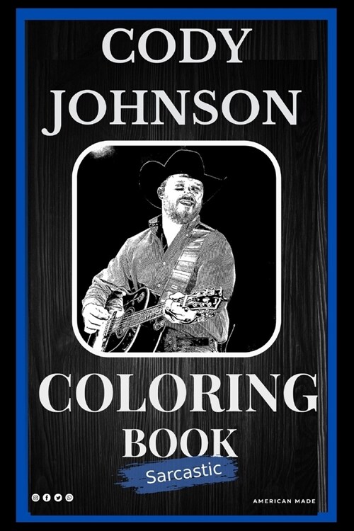 Sarcastic Cody Johnson Coloring Book: An Adult Coloring Book For Leaving Your Bullsh*t Behind (Paperback)