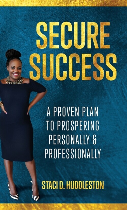Secure Success: A Proven Plan to Prospering Personally & Professionally (Hardcover)