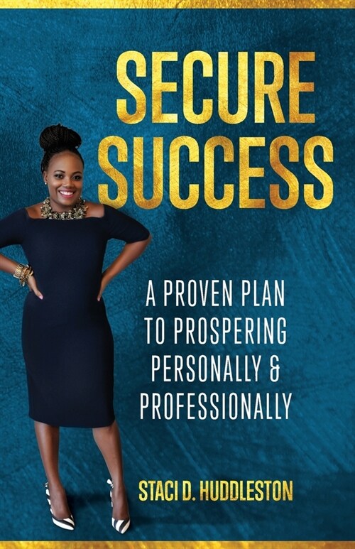 Secure Success: A Proven Plan to Prospering Personally & Professionally (Paperback)