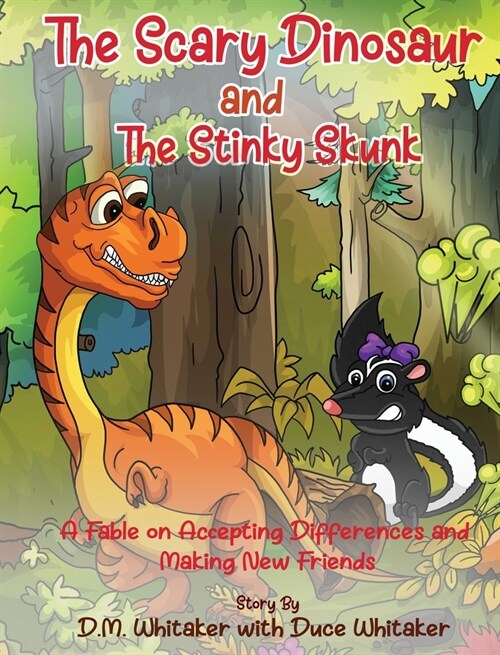 The Scary Dinosaur and The Stinky Skunk: A Fable on Accepting Differences and Making New Friends (Hardcover)