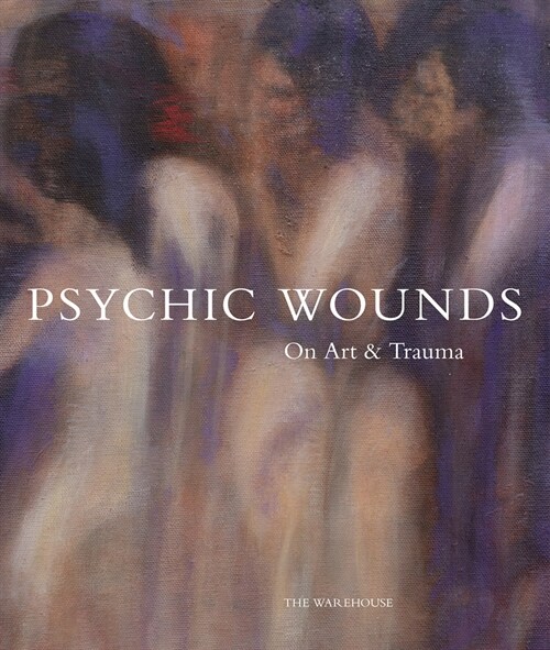 Psychic Wounds: On Art and Trauma (Hardcover)