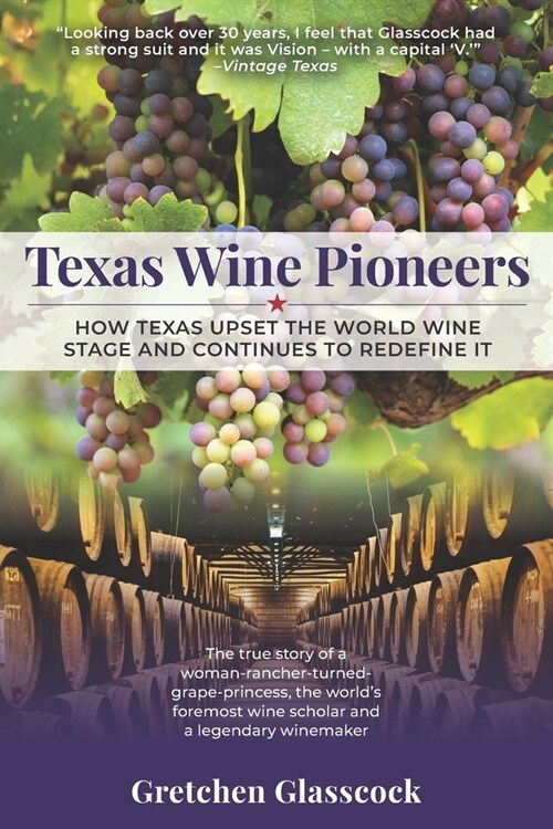 Texas Wine Pioneers: How Texas Upset the World Wine Stage and Continues to Redefine It Inbox (Paperback)
