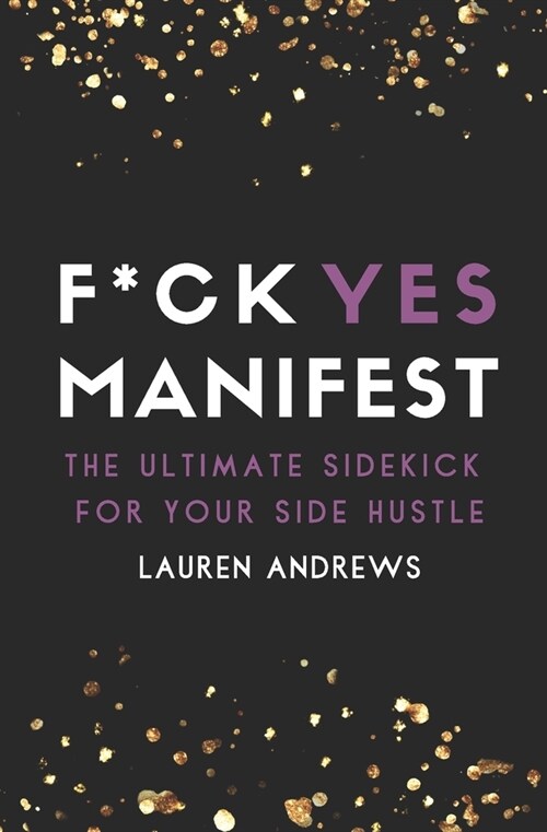 F*ck Yes Manifest: The Ultimate Sidekick For Your Side Hustle (Paperback)