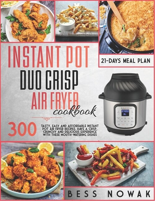 Instant Pot Duo Crisp Air Fryer Cookbook: 300 Tasty, easy and affordable instant pot air fryer recipes. Have a crisp, crunchy and delicious experience (Paperback)