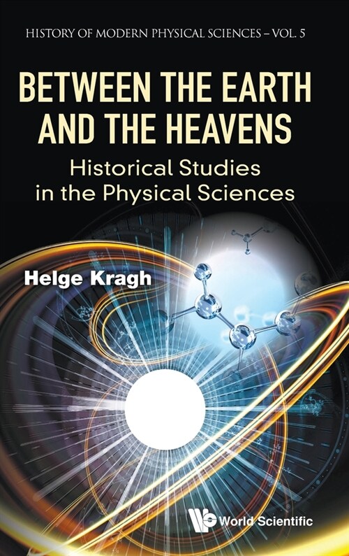 Between the Earth and the Heavens: Historical Studies in the Physical Sciences (Hardcover)