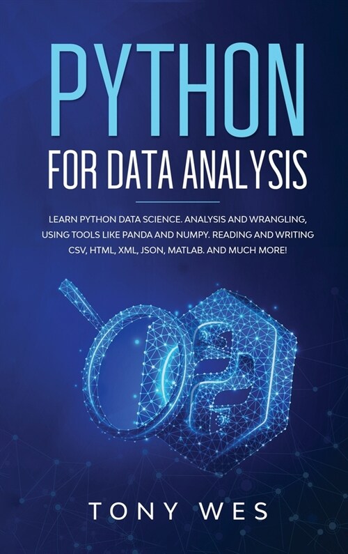 Python for data analysis: Analysis and wrangling, using tools like Panda and NumPy. Reading and writing CSV, HTML, XML, JSON, MATLAB. And much m (Hardcover)