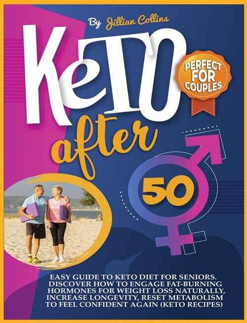 Keto Diet After 50: Easy Guide to Keto Diet for Seniors. Discover How to Engage Fat-Burning Hormones for Weight Loss Naturally, Increase L (Hardcover)