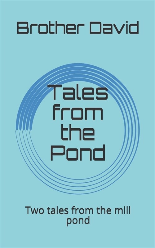 Tales from the Pond: Two tales from the mill pond (Paperback)