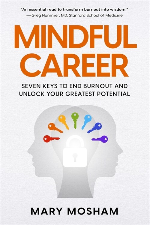 Mindful Career: Seven Keys to End Burnout and Unlock Your Greatest Potential (Paperback)