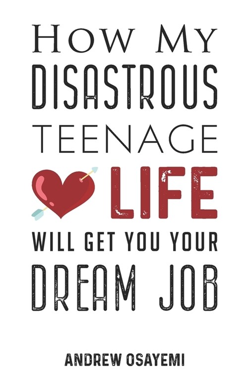 How My Disastrous Teenage Love Life Will Get You Your Dream Job (Paperback)