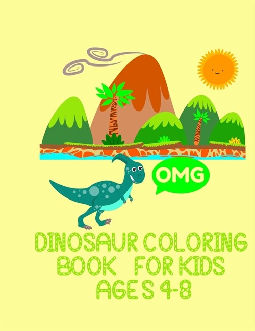 omg dinosaur coloring book for kids ages 4-8: Coloring Activity pages for boys & girls - dino lover gifts - age of the dinosaurs (Paperback)