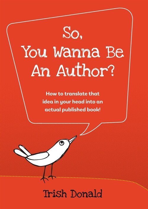 So, You Wanna Be an Author?: How to translate that idea in your head into an actual published book! (Paperback)