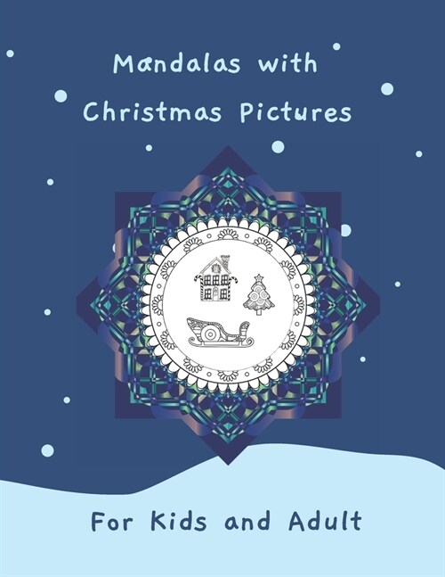 Mandalas with Christmas Pictures for Kids and Adult: Christmas Circles Mandala Coloring Book 62 Christmas pictures in the mandala with black-backed pa (Paperback)