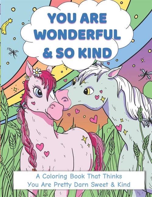 You Are Wonderful & So Kind: A Coloring Book That Thinks You Are Pretty Darn Sweet, Kind & Friendly (Paperback)