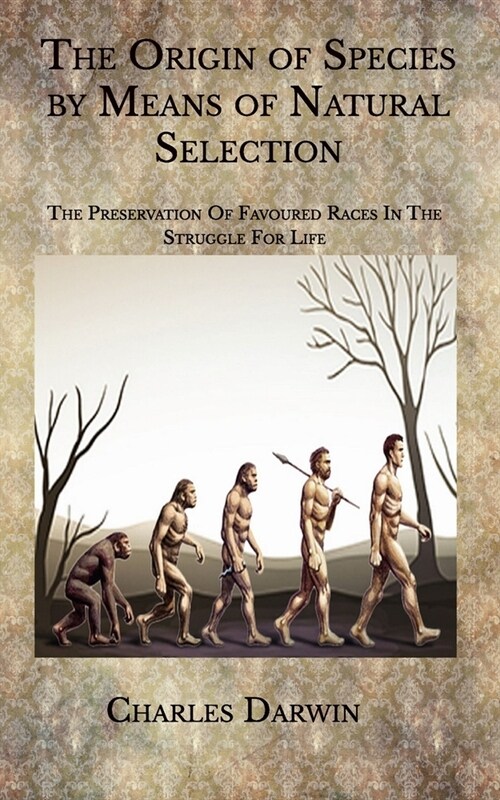 The Origin of Species by Means of Natural Selection: The Preservation of Favoured Races in the Struggle for Life (Paperback)