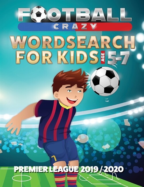 Football Crazy Wordsearch For Kids Age 5-7: Premier League 2019/2020 (Paperback)