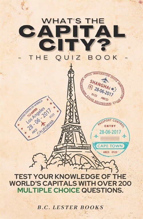 Whats The Capital City? The Quiz Book: Test Your Knowledge Of The Worlds Capitals With over 200 Multiple Choice Questions! A Great Geography Gift Fo (Paperback)