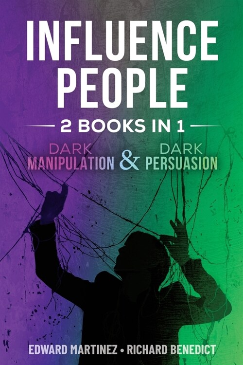 Influence People: 2 BOOKS IN 1: Dark Manipulation and Dark Persuasion (Paperback)