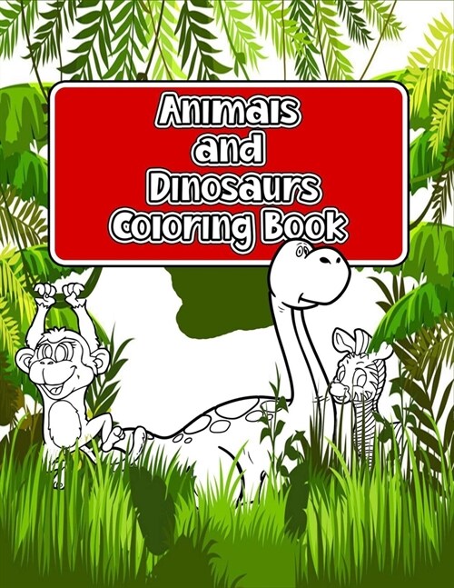 Animals and Dinosaurs Coloring Book: Super Fun & Simple Animals and Dinosaurs Coloring Pages for Kids (Paperback)