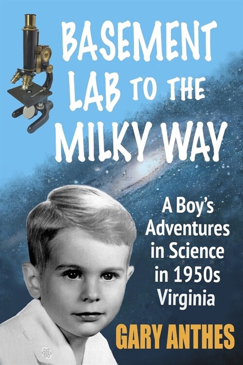 Basement Lab to the Milky Way: A Boys Adventures in Science in 1950s Virginia (Paperback)