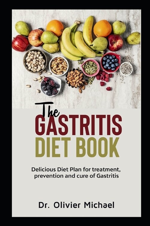 The Gastritis Diet Book: Delicious Diet Plan for treatment, prevention and cure of Gastritis (Paperback)