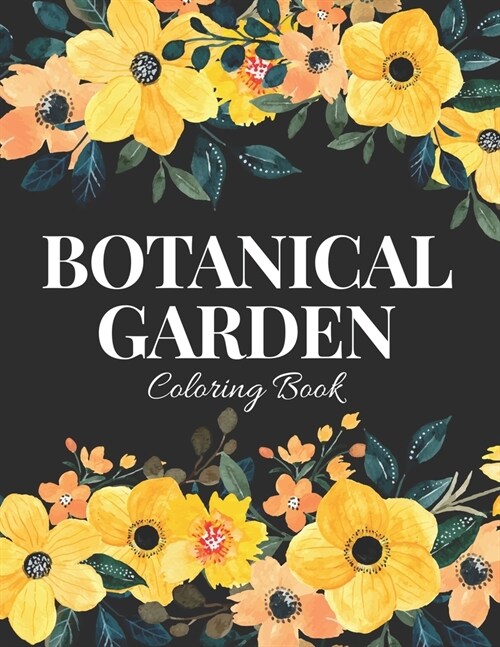 Botanical Garden Coloring Book: An Adult Coloring Book with Flower Collection, Bouquets, Wreaths, Swirls, Floral, Patterns, Stress Relieving Flower De (Paperback)