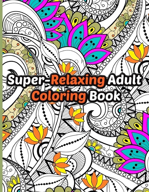 Super-Relaxing Adult Coloring Book: Single Sided Art - Easy To Color With Gel Pens, Markers, Colored Pencils. Gift For Family And Friends (Paperback)