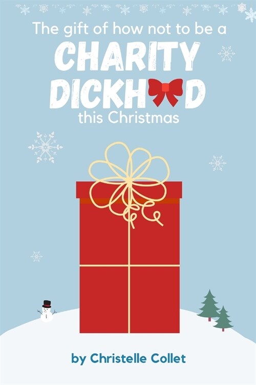 The gift of how not to be a charity dickhead this Christmas (Paperback)