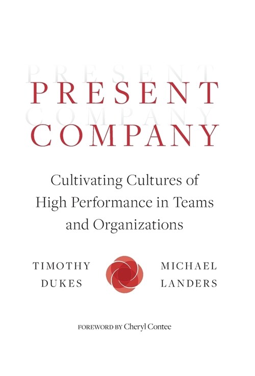 Present Company: Cultivating Cultures of High Performance in Teams and Organizations (Hardcover)