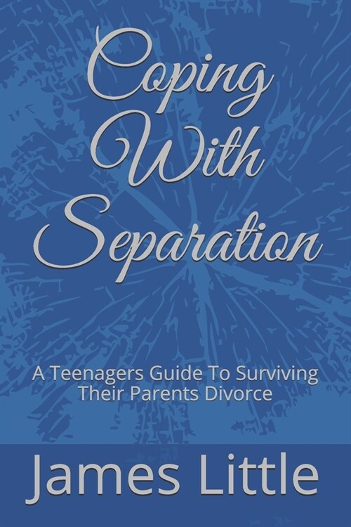 Coping With Separation: A Teenagers Guide To Surviving Their Parents Divorce (Paperback)