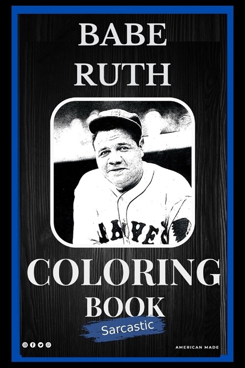 Sarcastic Babe Ruth Coloring Book: An Adult Coloring Book For Leaving Your Bullsh*t Behind (Paperback)