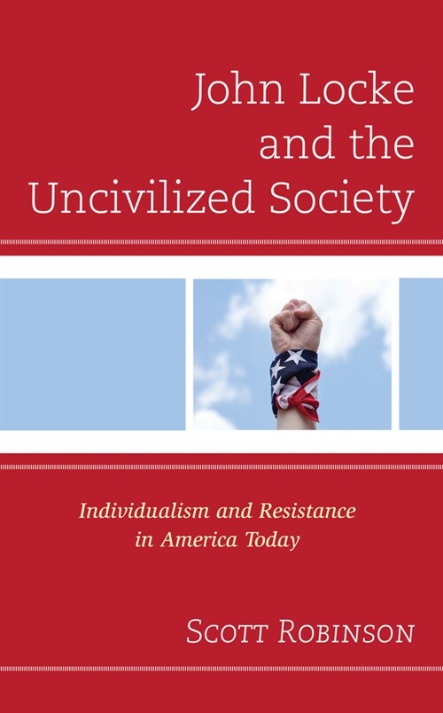 John Locke and the Uncivilized Society: Individualism and Resistance in America Today (Hardcover)