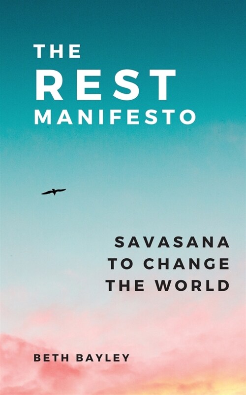 The Rest Manifesto: Savasana To Change The World (Paperback)