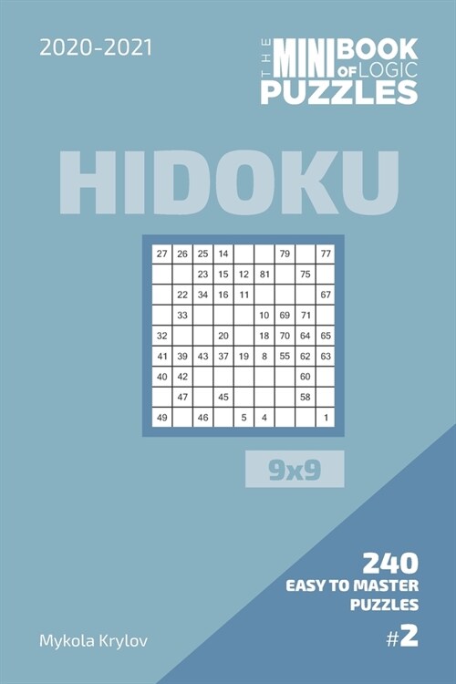 The Mini Book Of Logic Puzzles 2020-2021. Hidoku 9x9 - 240 Easy To Master Puzzles. #2 (Paperback)