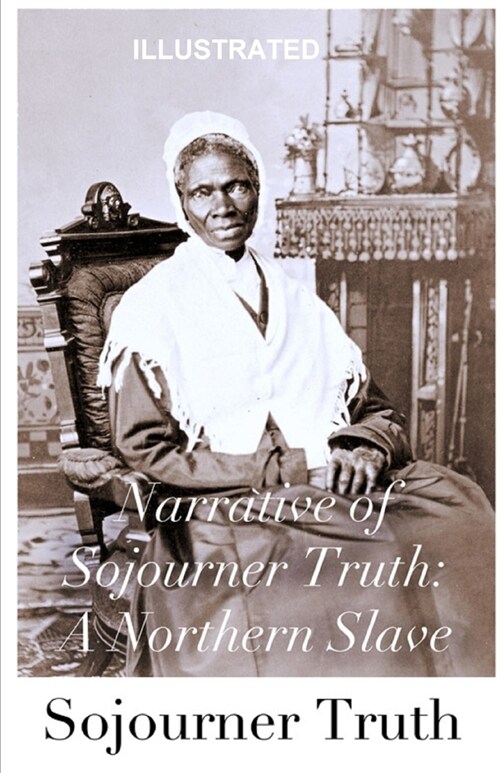 Narrative of Sojourner Truth: A Northern Slave Illustrated (Paperback)