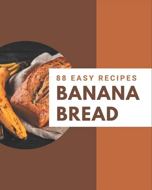 88 Easy Banana Bread Recipes: An Easy Banana Bread Cookbook You Will Need (Paperback)