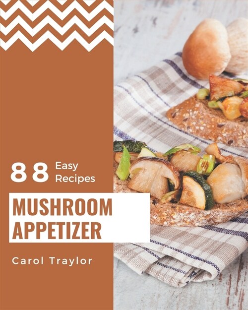 88 Easy Mushroom Appetizer Recipes: An Easy Mushroom Appetizer Cookbook from the Heart! (Paperback)